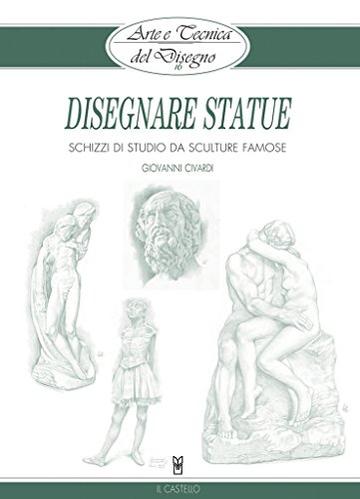 Arte e Tecnica del Disegno - 16 - Disegnare statue: Schizzi di studio da sculture famose